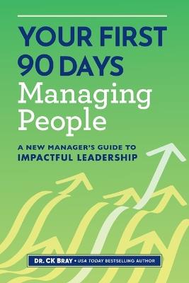 Your First 90 Days Managing People - Dr. CK Bray - cover