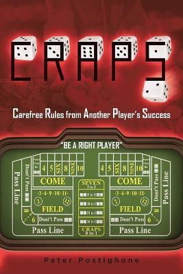 Craps: Carefree Rules From Another Player's Success - Peter Postighone - cover