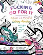 F*cking Go For It: A Not-So-Mindful Coloring Adventure