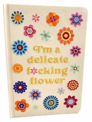 I'm a Delicate F*cking Flower Embroidered Journal - Insight Editions - cover
