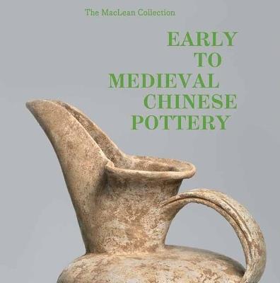 MacLean Collection Early to Medieval Chinese Pottery,The - Richard A. Pegg,Tongyun Yin - cover