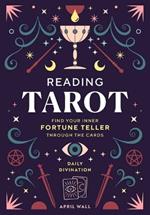 Reading Tarot: Find Your Inner Fortune Teller Through the Cards