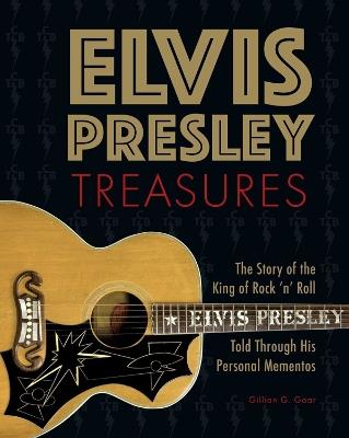 Elvis Presley Treasures: The Story of the King of Rock 'n' Roll Told Through His Personal Mementos - Gillian G. Gaar - cover