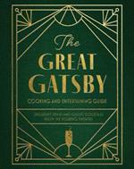 The Great Gatsby Cooking and Entertaining Guide: Decadent Dishes and Classic Cocktails from the Roaring Twenties