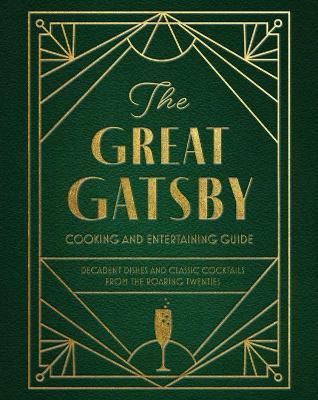 The Great Gatsby Cooking and Entertaining Guide: Decadent Dishes and Classic Cocktails from the Roaring Twenties - Veronica Hinke - cover