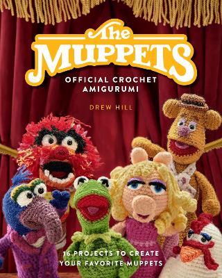 The Muppets Official Crochet Amigurumi: 16 Projects to Create Your Favorite Muppets - Drew Hill - cover