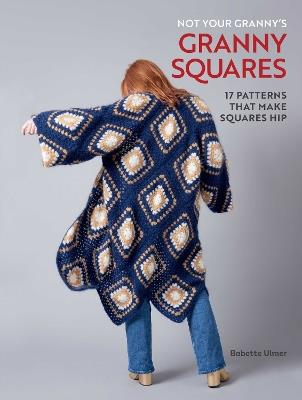 Not Your Granny's Granny Squares - Babette Ulmer - cover