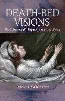 Death-Bed Visions: The Otherworldly Experiences of the Dying