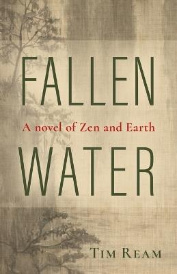 Fallen Water: A novel of Zen and Earth - Tim Ream - cover