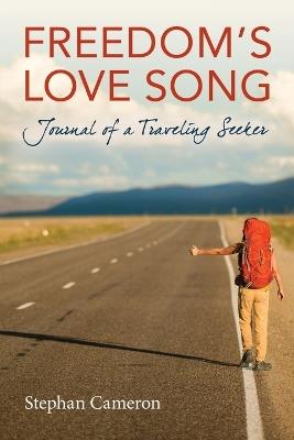 Freedom's Love Song: Journal of a Traveling Seeker - Stephan Cameron - cover