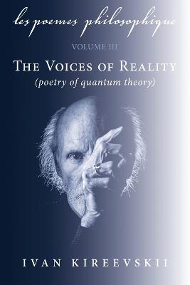 Les Poemes Philosophique (Volume 3): The Voices of Reality (poetry of quantum theory) - Ivan Kireevskii - cover