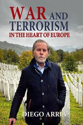 War and Terrorism in the Heart of Europe - Diego Arria - cover
