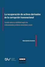 LA RECUPERACION DE ACTIVOS DERIVADOS DE LA CORRUPCION TRANSNACIONAL. Estudio sobre su viabilidad segun los ordenamientos juridicos venezolano y suizo