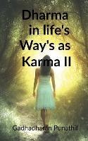 Dharma in life's way's as Karma II - Gadhadharan Punathil - cover