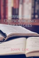 Business Outsourcing Strategies - John Lok - cover