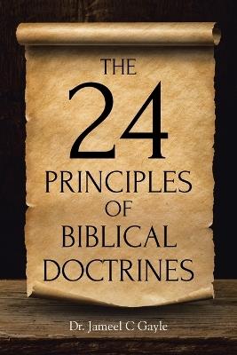 The 24 Principles of Biblical Doctrines - Jameel C Gayle - cover