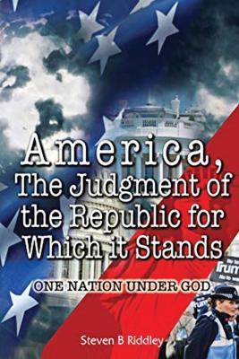 America, Judgement of the Republic for Which it Stands': One Nation Under God - Steven B Riddley - cover