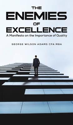 The Enemies of Excellence - George Wilson Adams Cpa Mba - cover