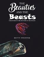 The Beauties and The Beasts: Creatures At the Bottom of the Ocean