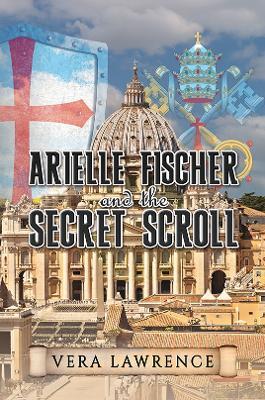 Arielle Fischer and the Secret Scroll - Vera Lawrence - cover