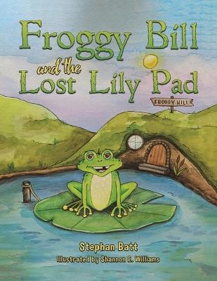 Froggy Bill and the Lost Lily Pad - Stephan Batt - cover