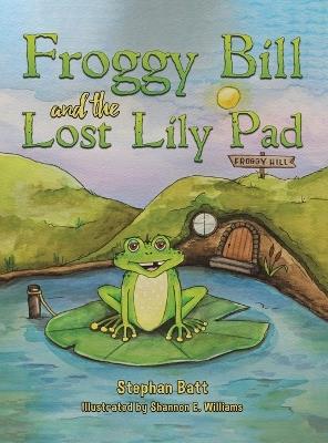 Froggy Bill and the Lost Lily Pad - Stephan Batt - cover