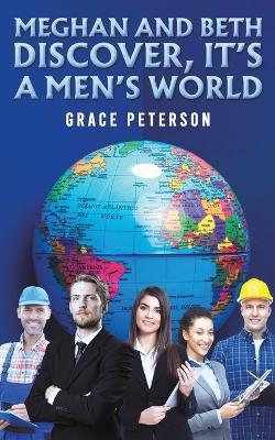 Meghan and Beth Discover, It's a Men's World - Grace Peterson - cover