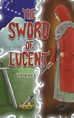 The Sword of Lucent - Tb Kyle - cover