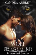 Wolf Desires First Bite: Paranormal Erotica