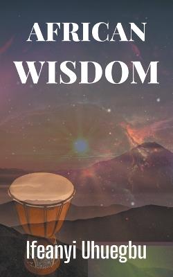 African Wisdom - Ifeanyi Uhuegbu - cover