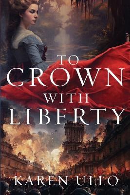 To Crown with Liberty - Karen Ullo - cover
