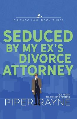 Seduced by my Ex's Divorce Attorney (Large Print) - Piper Rayne - cover