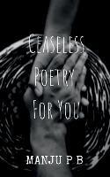 Ceaseless Poetry For You