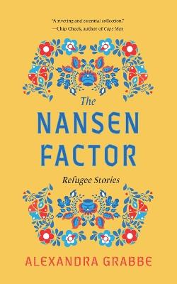 The Nansen Factor: Refugee Stories - Alexandra Grabbe - cover