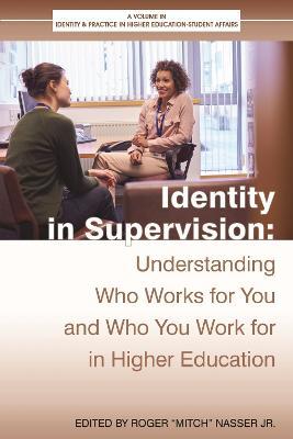 Identity in Supervision: Understanding Who Works for You and Who You Work for in Higher Education - cover