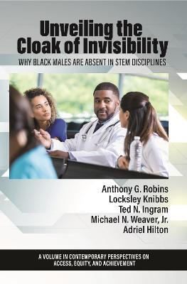 Unveiling the Cloak of Invisibility: Why Black Males are Absent in STEM Disciplines - cover