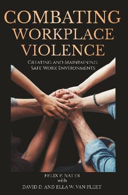 Combating Workplace Violence: Creating and Maintaining Safe Work Environments - Felix P. Nater - cover