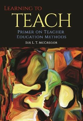 Learning to Teach: Primer on Teacher Education Methods - cover