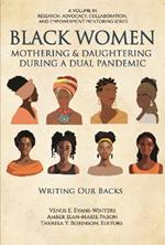 Black Women Mothering & Daughtering During a Dual Pandemic: Writing Our Backs