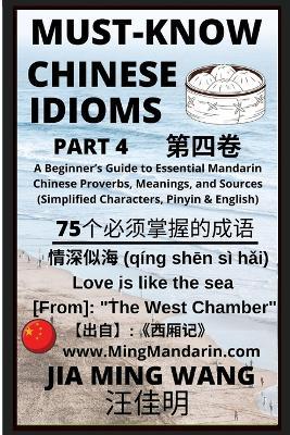 Must-Know Chinese Idioms (Part 4): A Beginner's Guide to Essential Mandarin Chinese Proverbs, Meanings, and Sources (Simplified Characters, Pinyin & English) - Jia Ming Wang - cover