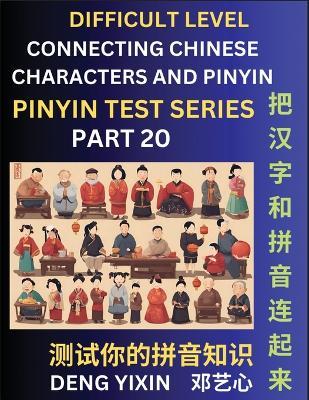 Joining Chinese Characters & Pinyin (Part 20): Test Series for Beginners, Difficult Level Mind Games, Easy Level, Learn Simplified Mandarin Chinese Characters with Pinyin and English, Test Your Knowledge of Pinyin with Multiple Answer Choice Puzzle Questions, Fast Reading & Vocabulary, Answers Included - Yixin Deng - cover