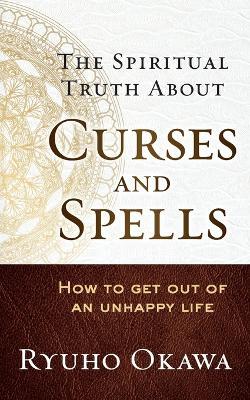 The Spiritual Truth About Curses and Spells - Ryuho Okawa - cover