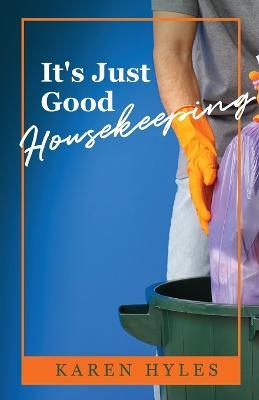 It's Just Good Housekeeping - Karen Hyles - cover