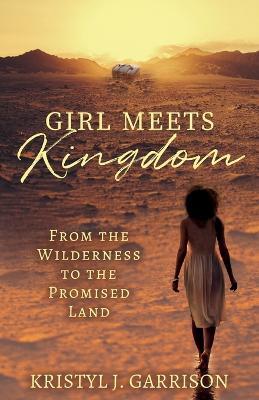 Girl Meets Kingdom: From the Wilderness to the Promised Land - Kristyl J Garrison - cover