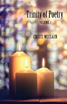 Trinity of Poetry: Volume 1 - Cristi McClain - cover