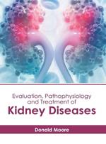 Evaluation, Pathophysiology and Treatment of Kidney Diseases