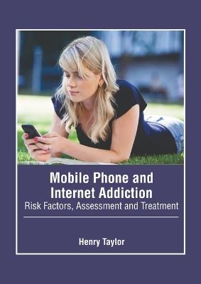 Mobile Phone and Internet Addiction: Risk Factors, Assessment and Treatment - cover