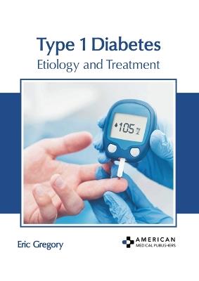 Type 1 Diabetes: Etiology and Treatment - cover