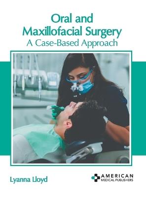 Oral and Maxillofacial Surgery: A Case-Based Approach - cover