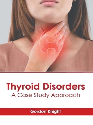 Thyroid Disorders: A Case Study Approach - cover